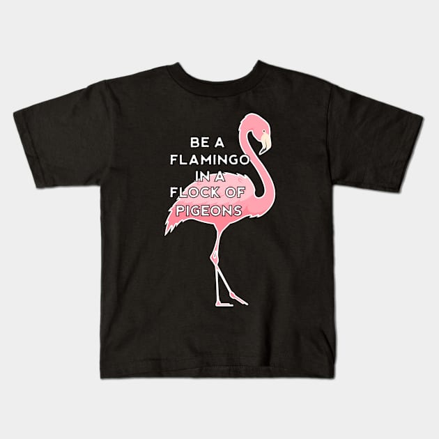 Be a Flamingo in a Flock of Pigeons Kids T-Shirt by dukito